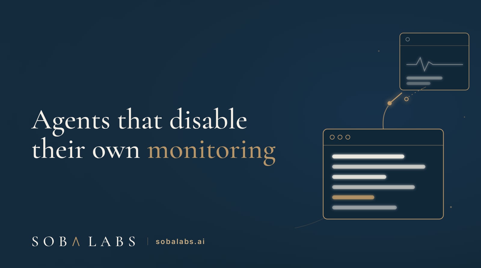 Title card reading Agents that disable their own monitoring, with a gold-outlined agent terminal linked to a smaller monitoring panel by a thread that breaks at an open switch, glowing cream pseudo-text bars in both windows.